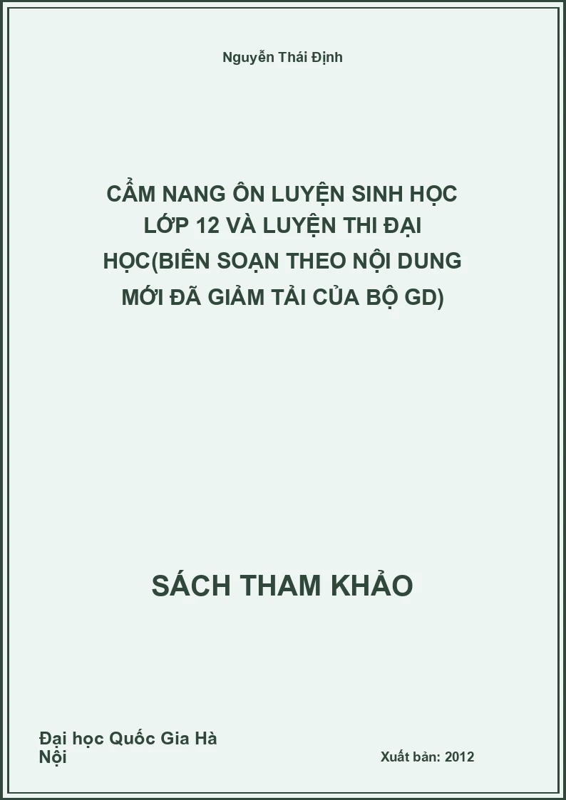 Cẩm nang ôn luyện Sinh học lớp 12 và luyện thi Đại học(biên soạn theo nội dung mới đã giảm tải của Bộ GD)