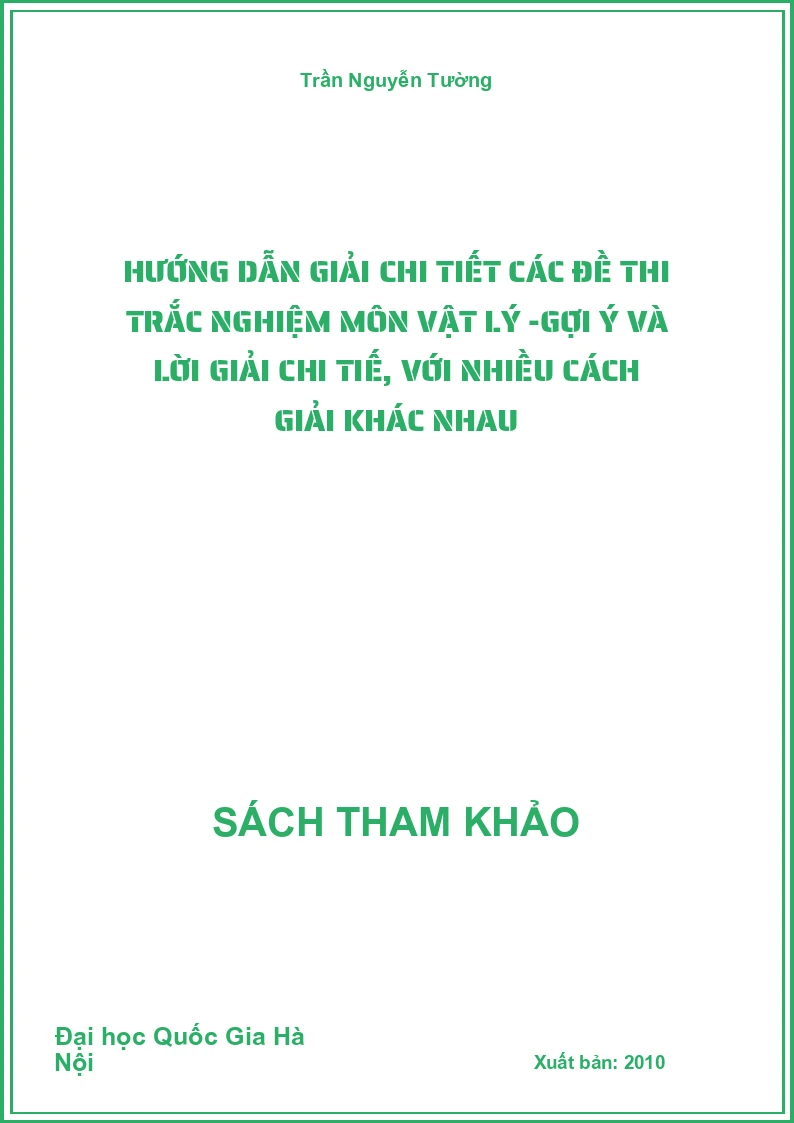 Hướng dẫn giải chi tiết các đề thi trắc nghiệm môn vật lý -Gợi ý và lời giải chi tiế, với nhiều cách giải khác nhau