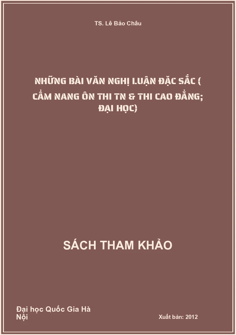 Những bài văn Nghị luận đặc sắc ( cẩm nang ôn thi TN & thi Cao đẳng; đại học)