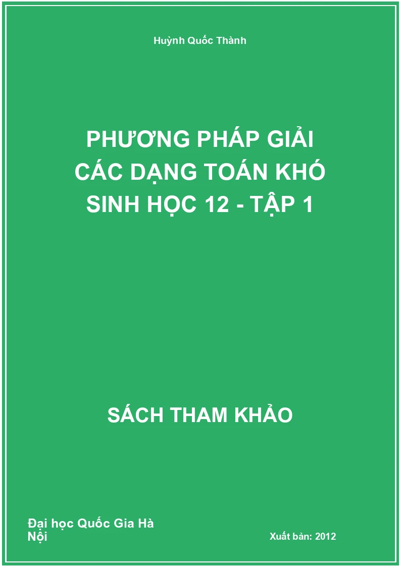 Phương pháp giải các dạng toán khó Sinh học 12 - tập 1