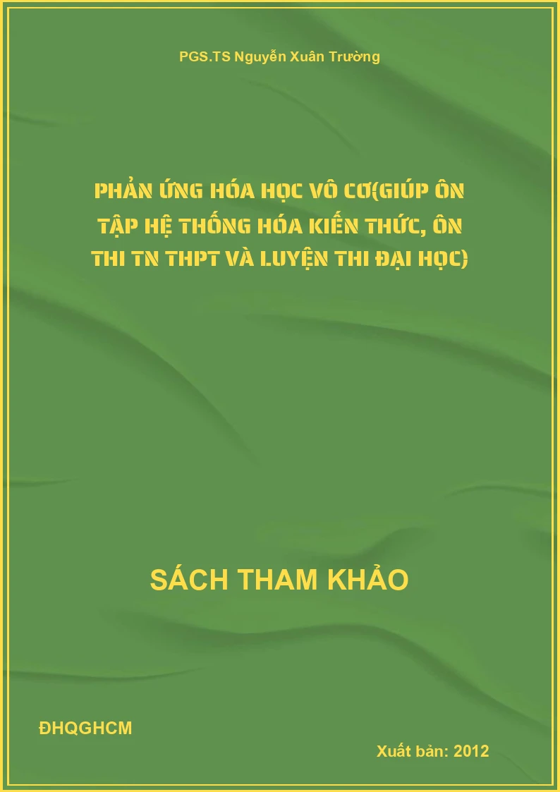 Phản ứng Hóa học vô cơ(giúp ôn tập hệ thống hóa kiến thức, ôn thi TN THPT và luyện thi đại học)