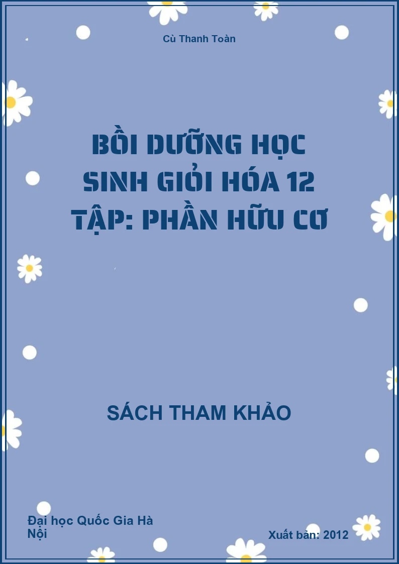 Bồi dưỡng học sinh giỏi Hóa 12 tập: Phần hữu cơ