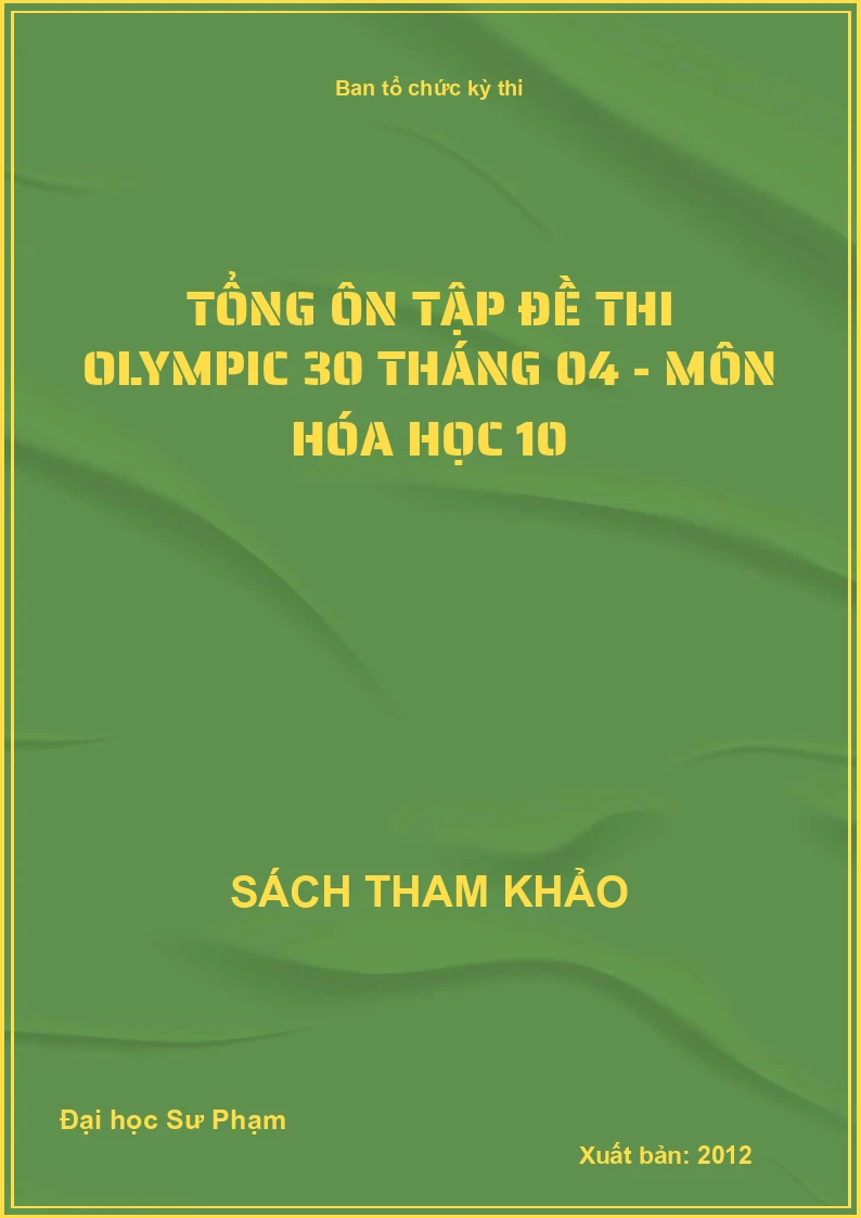 Tổng ôn tập đề thi Olympic 30 tháng 04 - Môn Hóa học 10