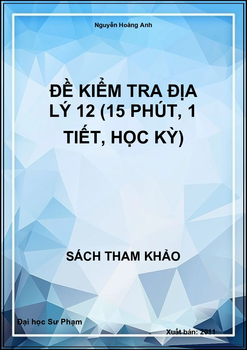 Đề kiểm tra Địa lý 12 (15 phút, 1 tiết, học kỳ)