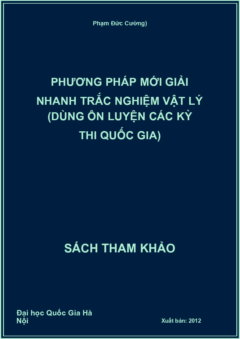 Phương pháp mới giải nhanh trắc nghiệm Vật lý (dùng ôn luyện các kỳ thi quốc gia)