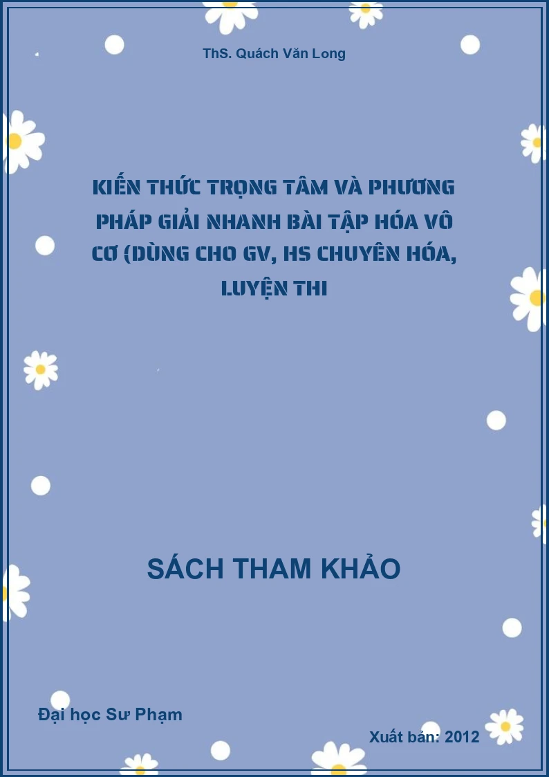 Kiến thức trọng tâm và phương pháp giải nhanh bài tập Hóa vô cơ (dùng cho GV, HS chuyên Hóa, luyện thi