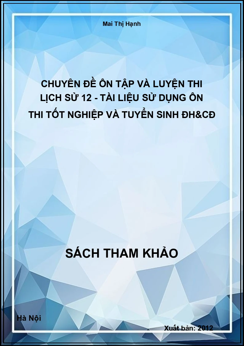 Chuyên đề ôn tập và luyện thi Lịch sử 12 - Tài liệu sử dụng ôn thi tốt nghiệp và tuyển sinh ĐH&CĐ