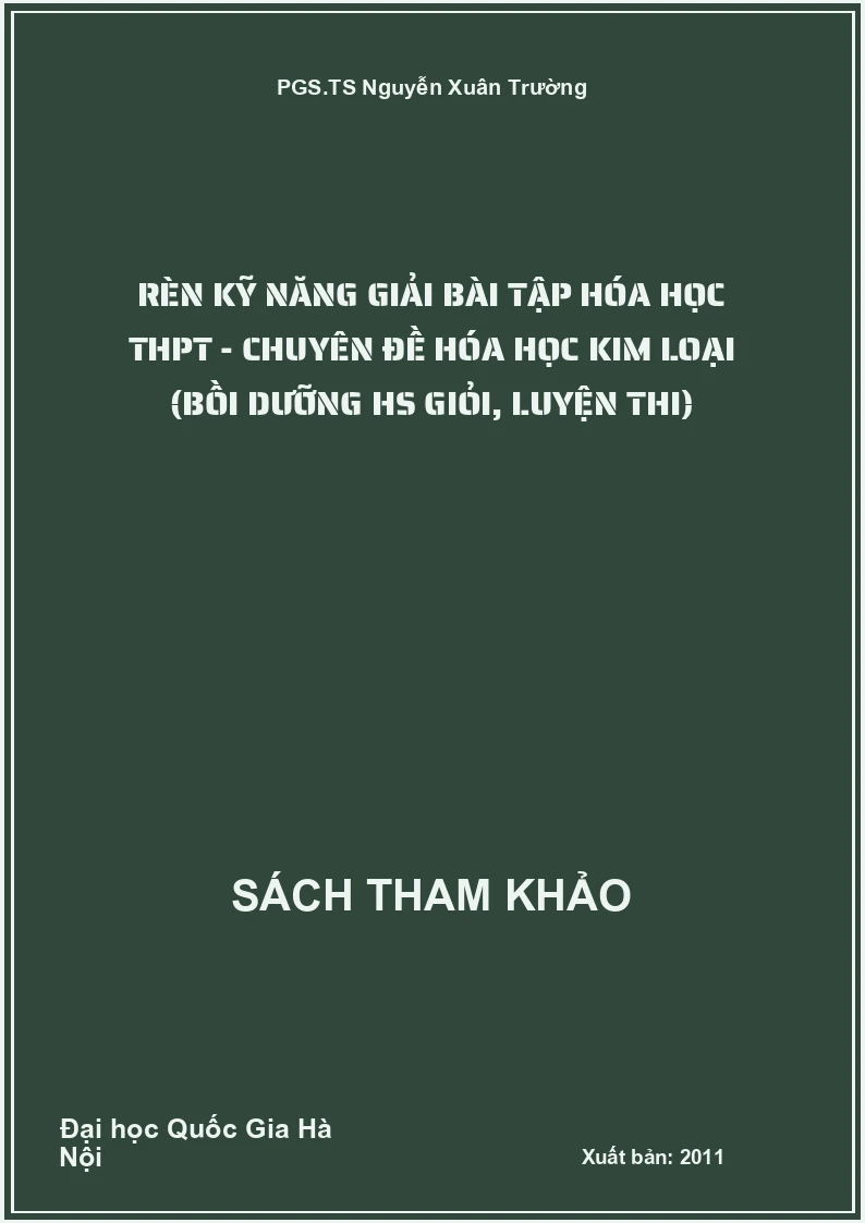 Rèn kỹ năng giải bài tập Hóa học THPT - chuyên đề Hóa học kim loại (bồi dưỡng HS giỏi, luyện thi)