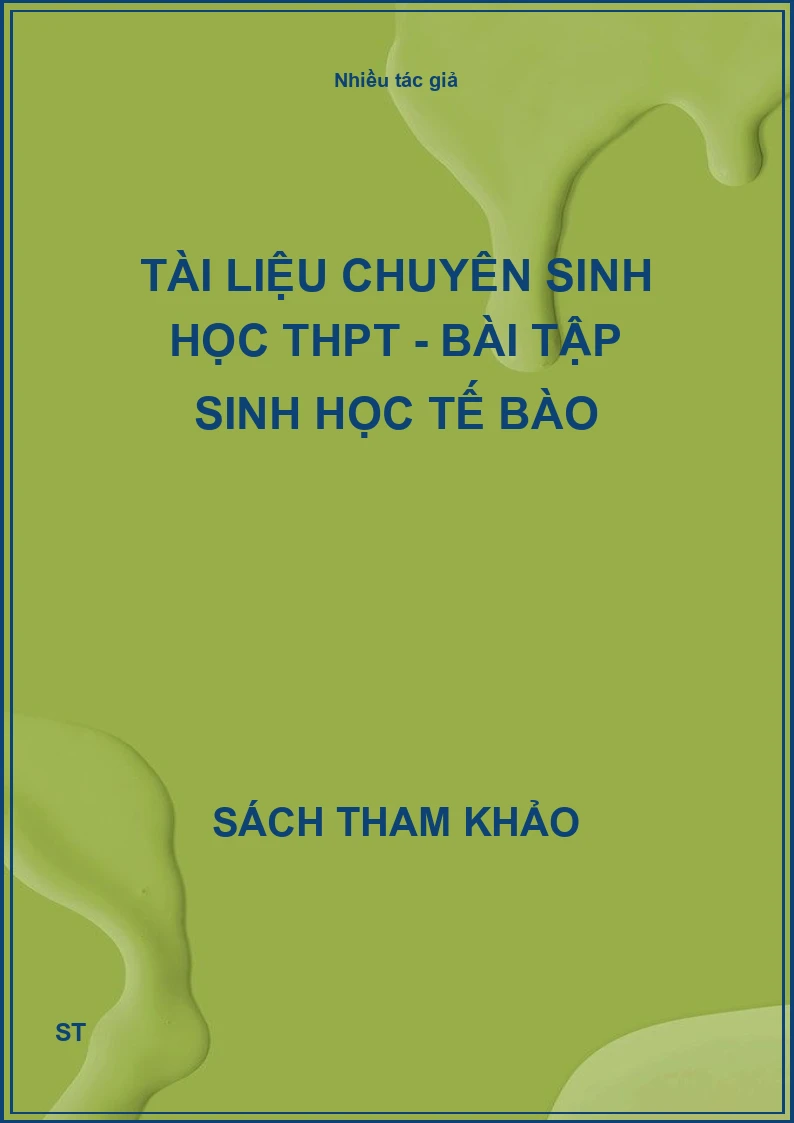 Tài liệu chuyên Sinh học THPT - Bài tập Sinh học tế bào
