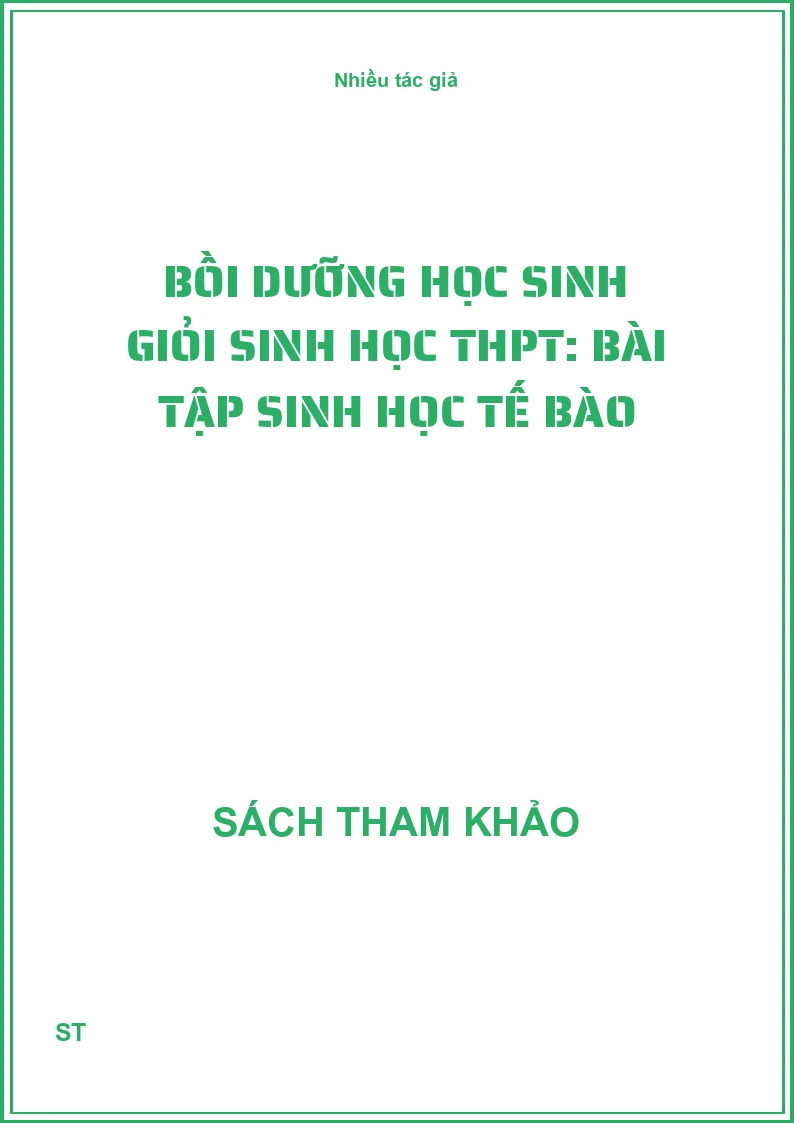 Bồi dưỡng học sinh giỏi Sinh học THPT: Bài tập Sinh học tế bào