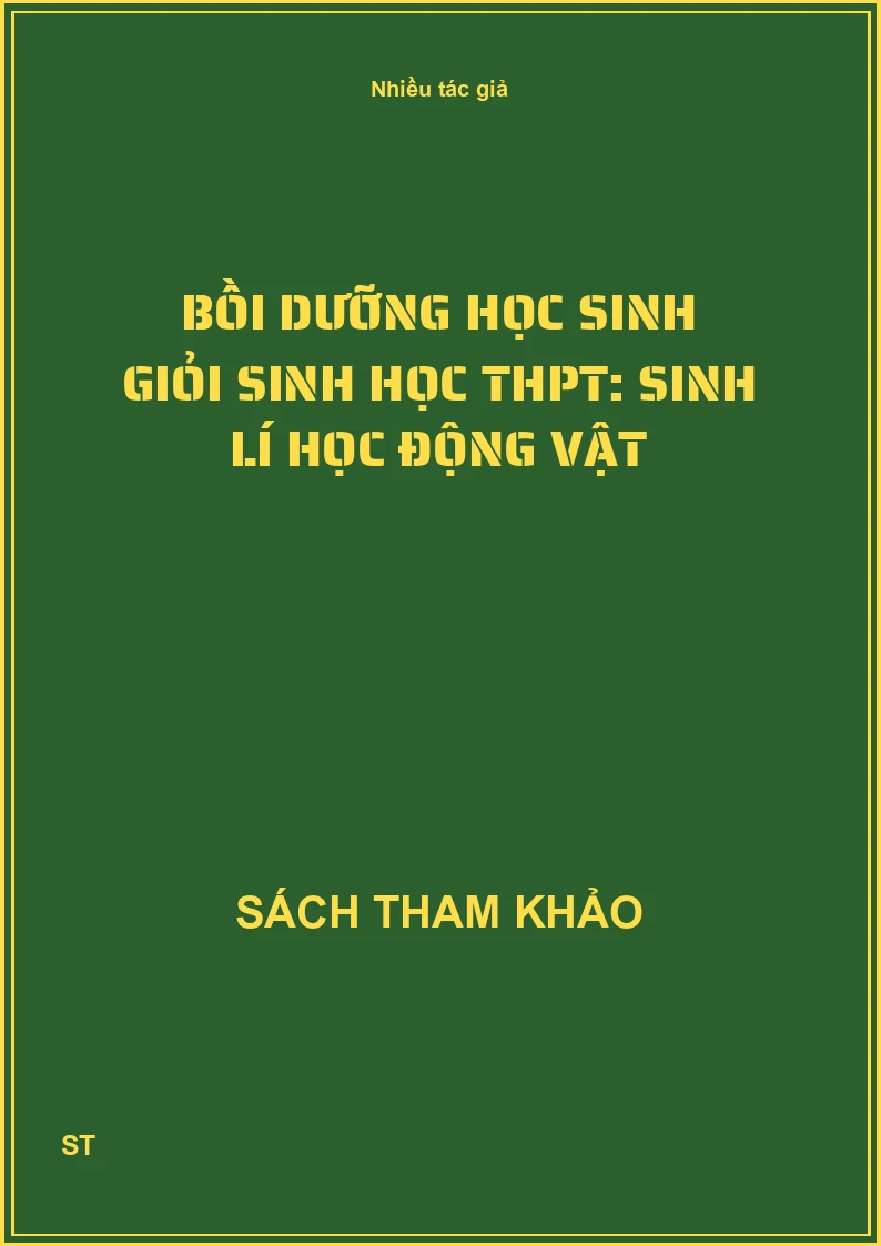 Bồi dưỡng học sinh giỏi Sinh học THPT: Sinh lí học động vật