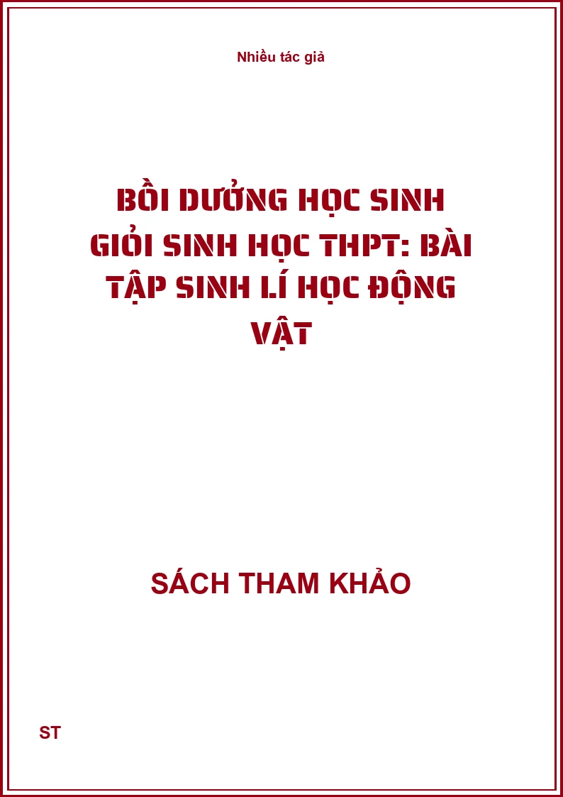 Bồi dưởng học sinh giỏi Sinh học THPT: Bài tập sinh lí học động vật
