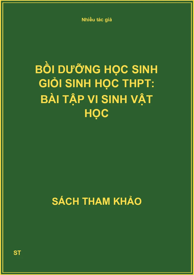 Bồi dưỡng học sinh giỏi Sinh học THPT: Bài tập vi sinh vật học