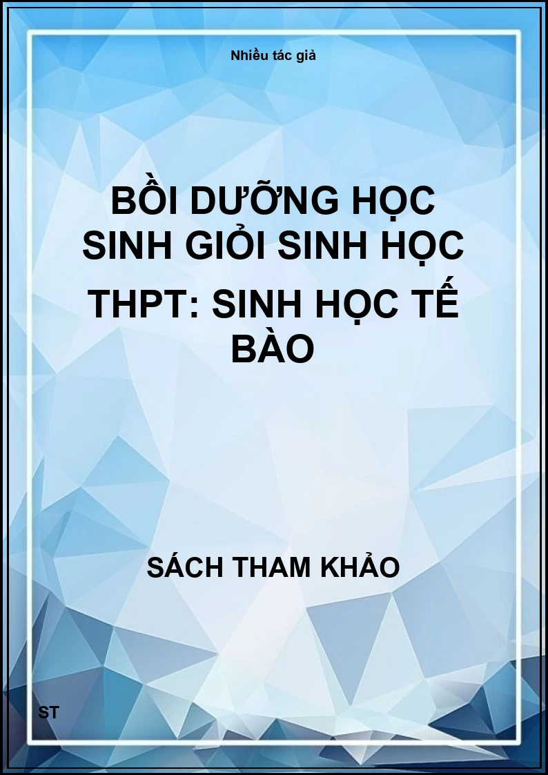 Bồi dưỡng học sinh giỏi Sinh học THPT: Sinh học tế bào