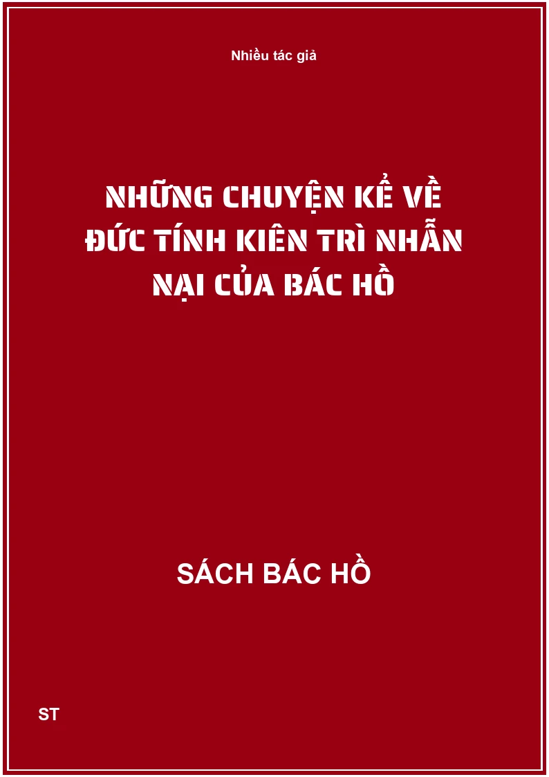 Những chuyện kể về đức tính kiên trì nhẫn nại của Bác Hồ