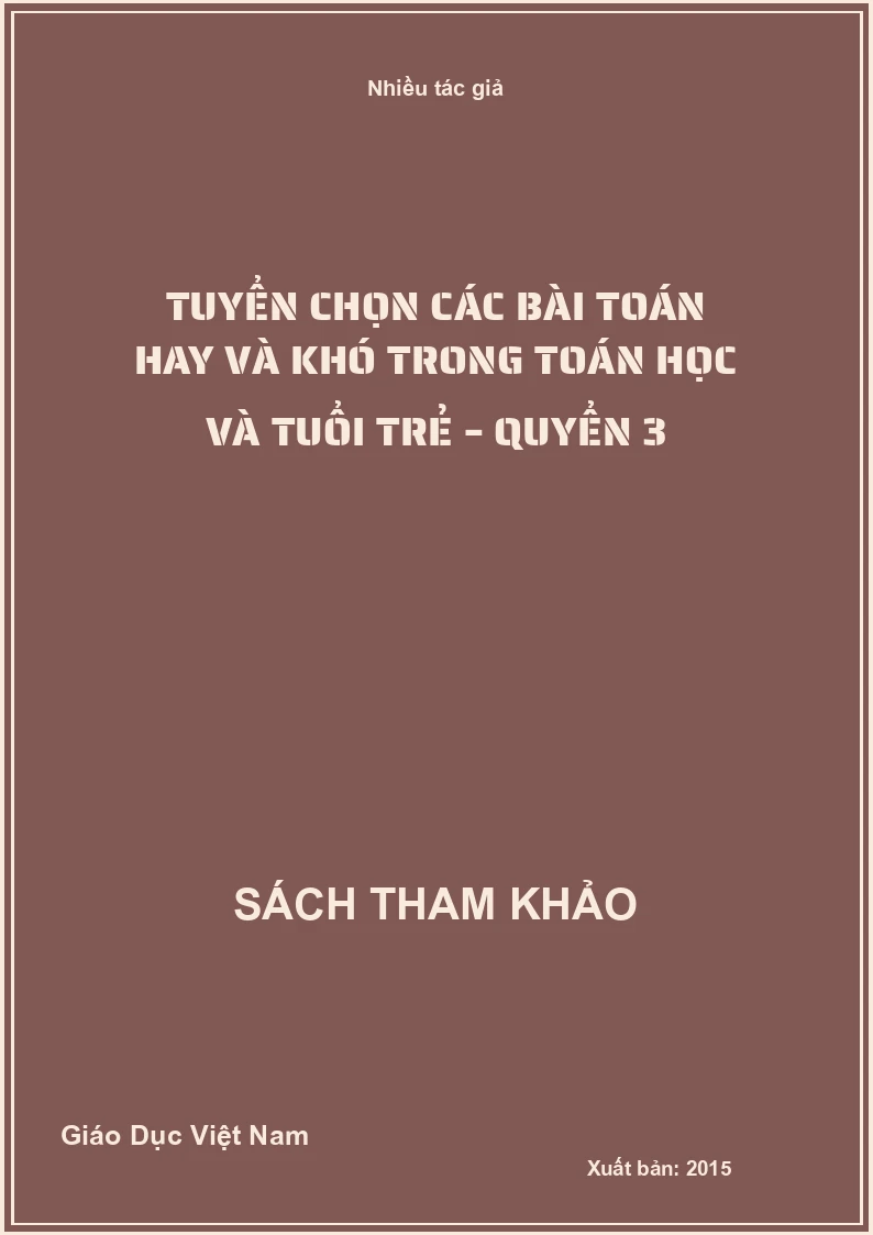 Tuyển chọn các bài toán hay và khó trong Toán học và Tuổi trẻ – Quyển 3