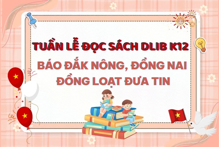 Tuần Lễ Đọc Sách DLibK12 2025 Thu Hút Sự Quan Tâm Của Báo Chí: Báo Đồng Nai, Đắk Nông Đồng Loạt Đưa Tin