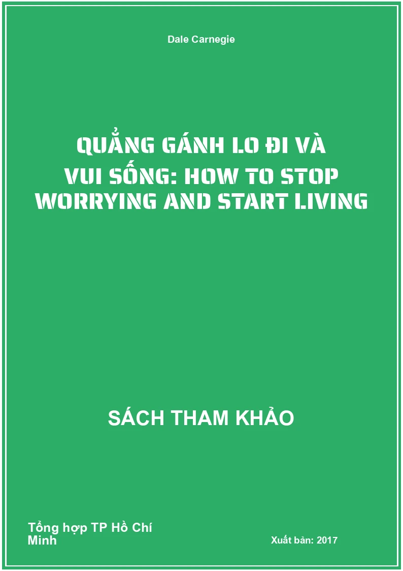 Quẳng gánh lo đi và vui sống: How to stop worrying and start living