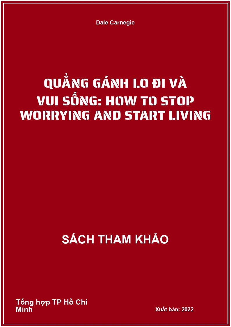 Quẳng gánh lo đi và vui sống: How to stop worrying and start living