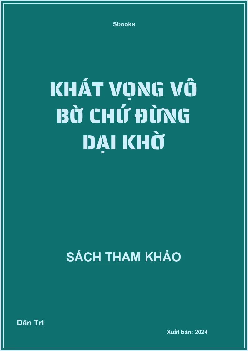 Khát vọng vô bờ chứ đừng dại khờ