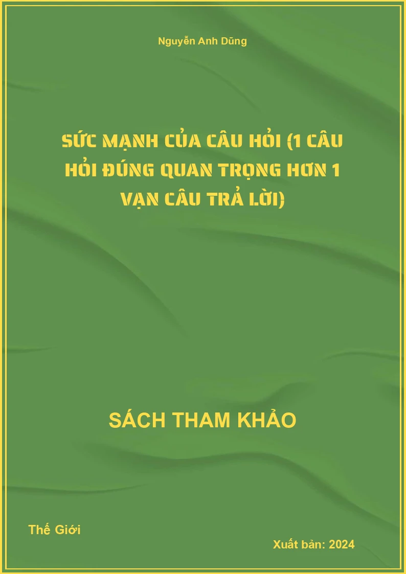 Sức mạnh của câu hỏi (1 câu hỏi đúng quan trọng hơn 1 vạn câu trả lời)