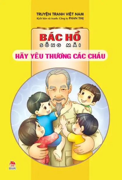 Bác Hồ Sống Mãi hãy yêu thương các cháu