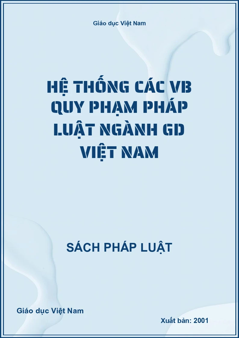 Hệ thống các VB quy phạm pháp luật ngành GD Việt Nam