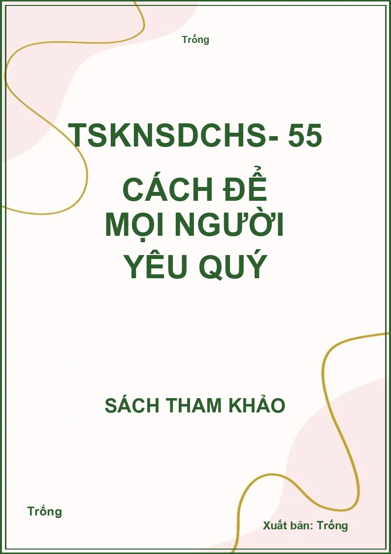 TSKNSDCHS- 55 cách để mọi người yêu quý