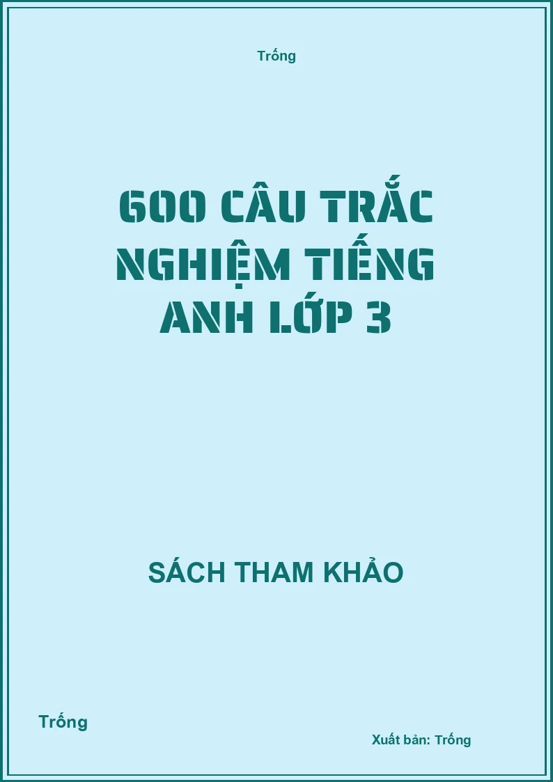 600 câu trắc nghiệm tiếng anh lớp 3
