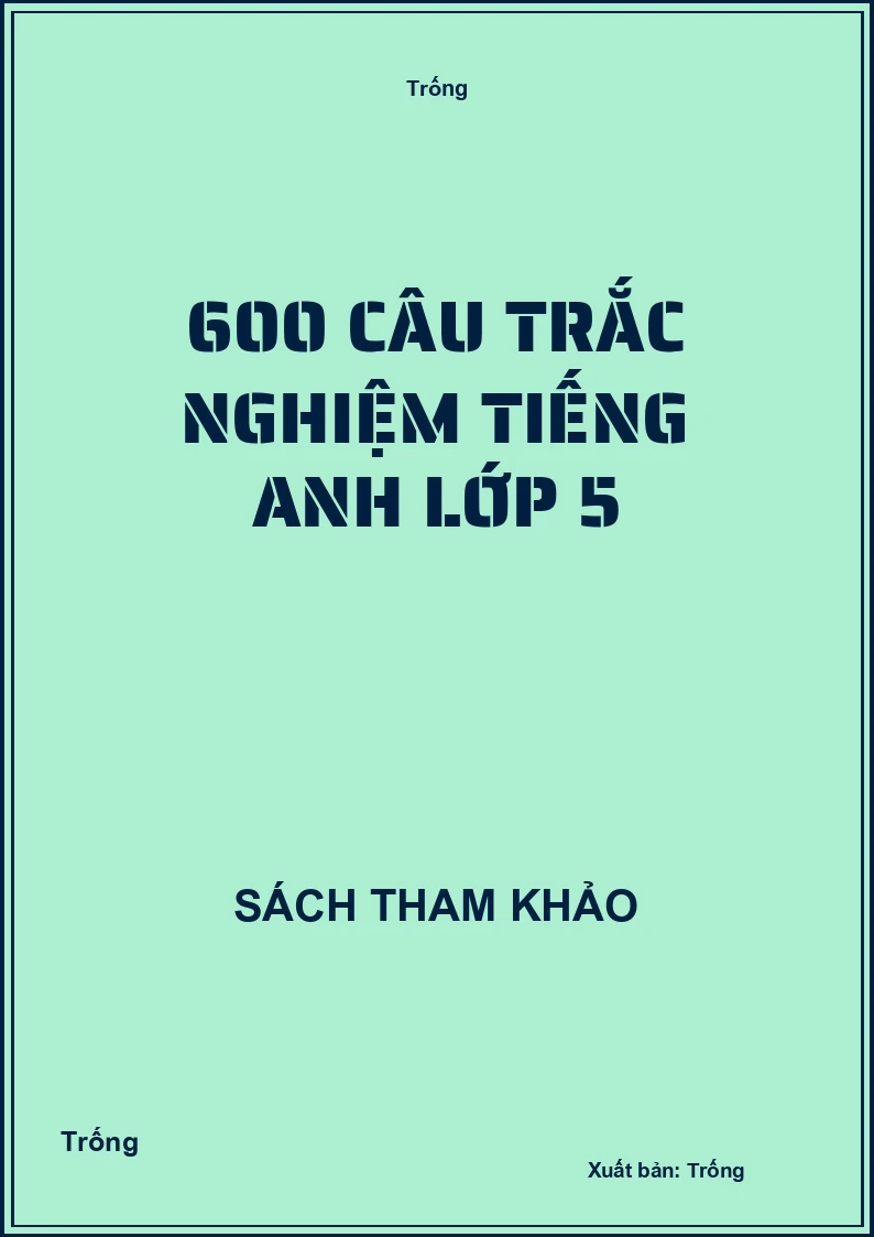 600 câu trắc nghiệm tiếng anh lớp 5