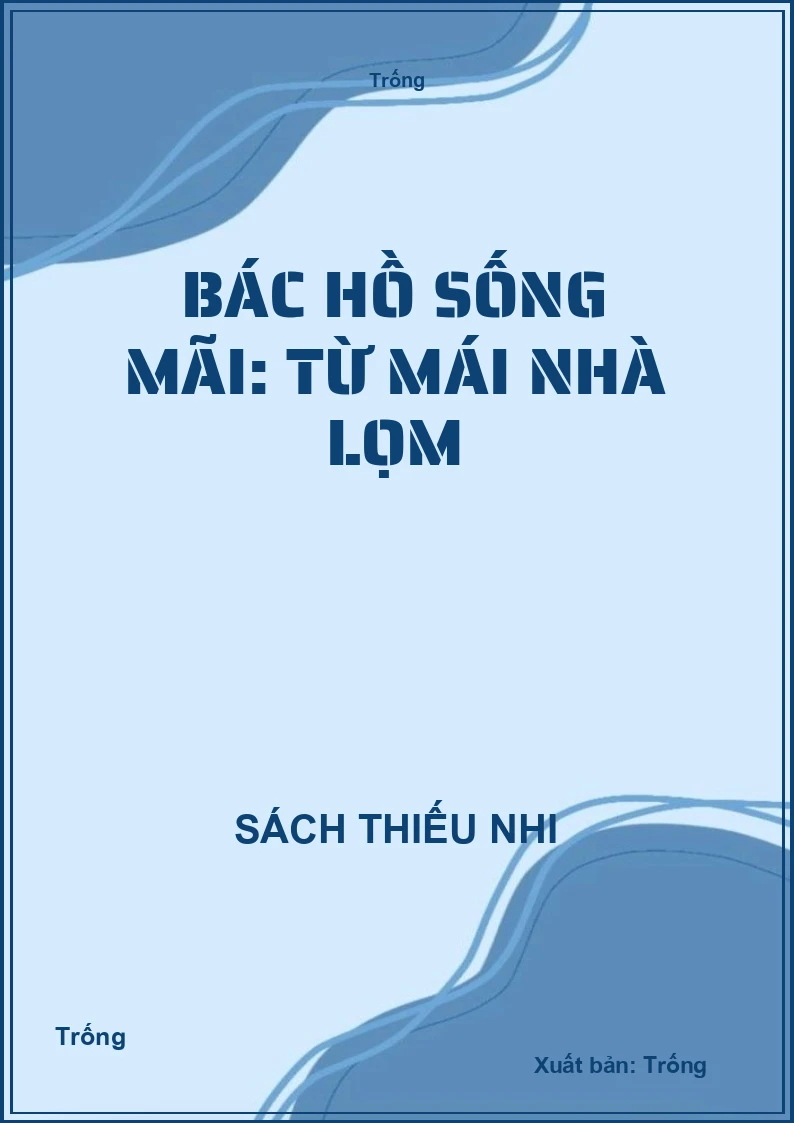 Bác Hồ sống mãi: từ mái nhà Lọm