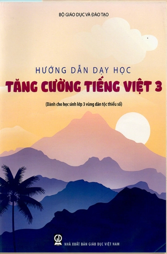 Hướng dẫn dạy học Tăng cường tiếng Việt 3 (Dành cho học sinh lớp 3 vùng dân tộc thiểu số)