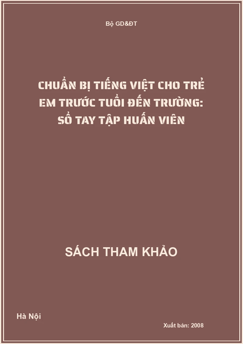 Chuẩn bị Tiếng Việt cho trẻ em trước tuổi đến trường: Sổ tay tập huấn viên