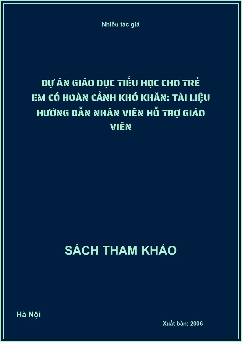 Dự án giáo dục tiểu học cho trẻ em có hoàn cảnh khó khăn: Tài liệu hướng dẫn nhân viên hỗ trợ giáo viên