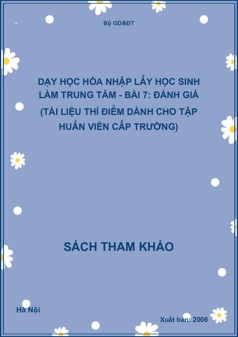 Dạy học hòa nhập lấy học sinh làm trung tâm - Bài 7: Đánh giá (Tài liệu thí điểm dành cho tập huấn viên cấp trường)