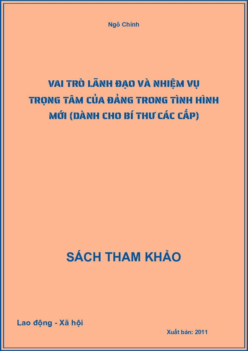 Vai trò lãnh đạo và nhiệm vụ trọng tâm của Đảng trong tình hình mới (Dành cho bí thư các cấp)