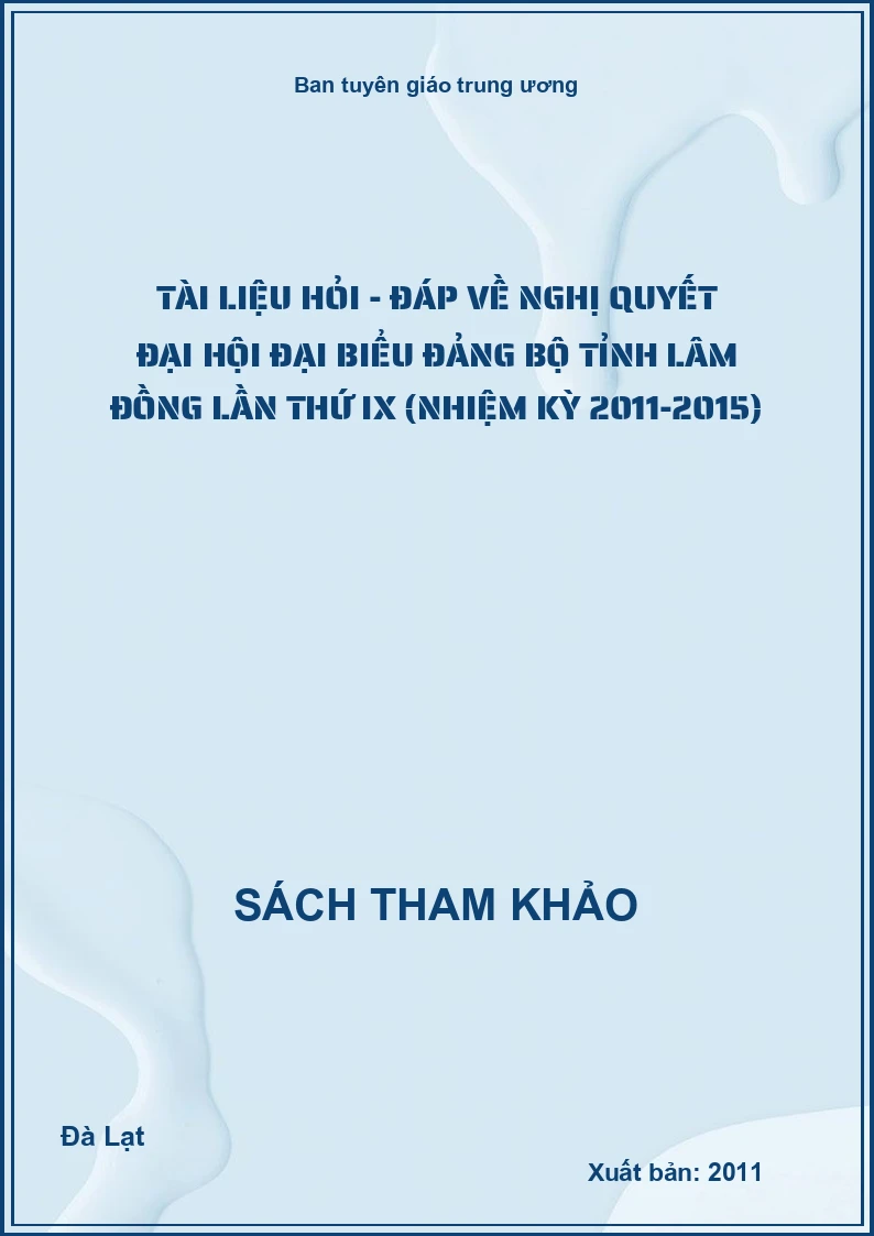 Tài liệu hỏi - đáp về nghị quyết đại hội đại biểu Đảng bộ tỉnh Lâm Đồng lần thứ IX (Nhiệm kỳ 2011-2015)
