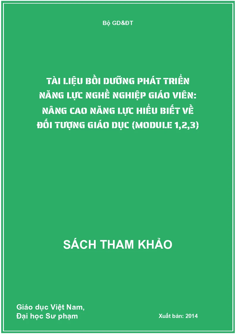 Tài liệu bồi dưỡng phát triển năng lực nghề nghiệp giáo viên: Nâng cao năng lực hiểu biết về đối tượng giáo dục (Module 1,2,3)