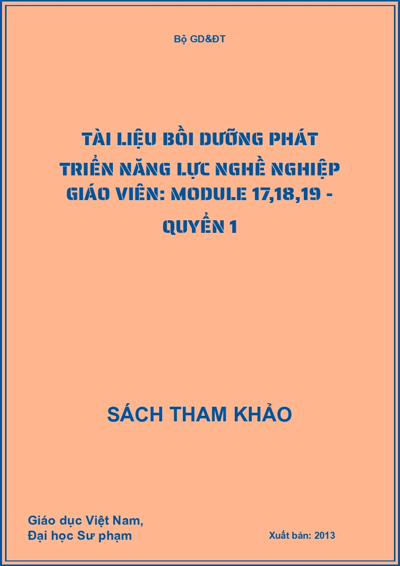 Tài liệu bồi dưỡng phát triển năng lực nghề nghiệp giáo viên: Module 17,18,19 - Quyển 1