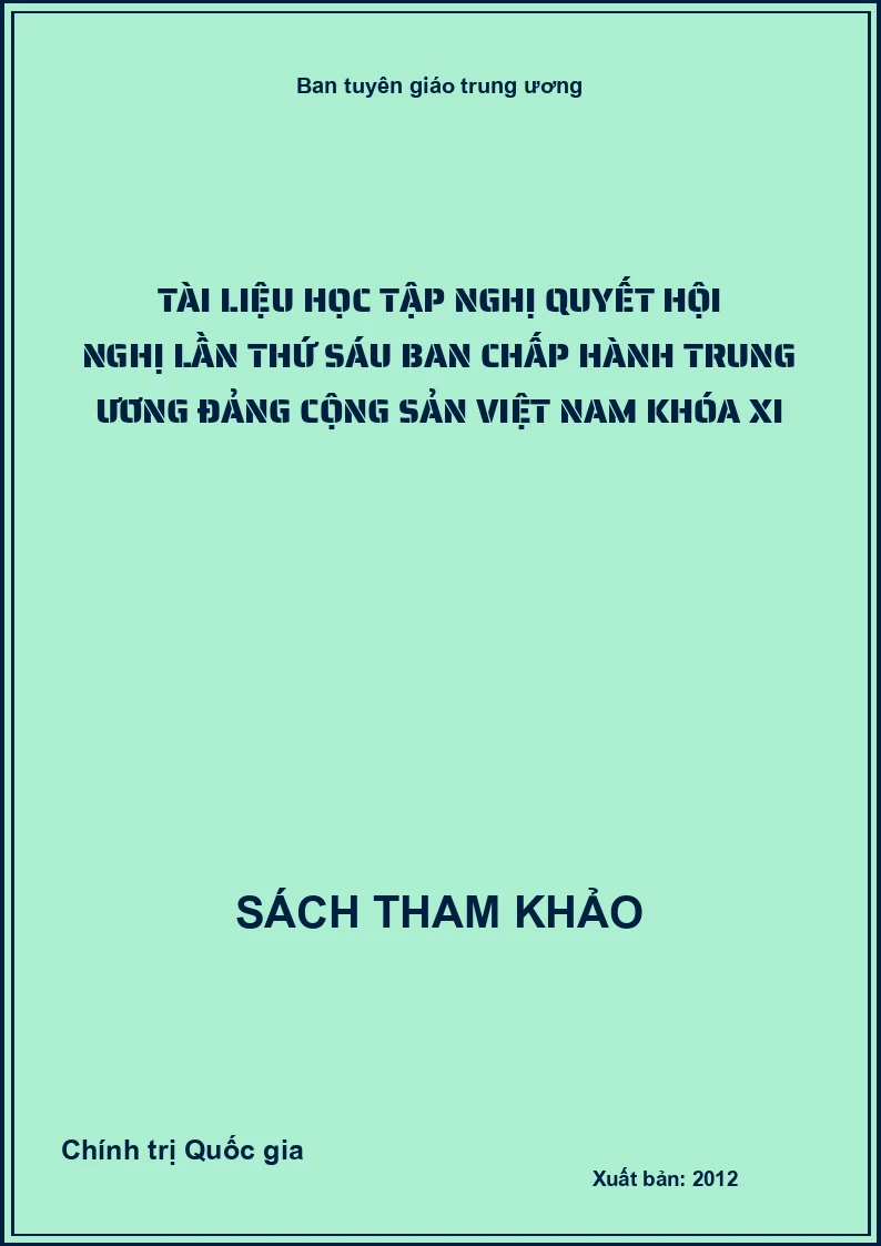 Tài liệu học tập nghị quyết hội nghị lần thứ sáu Ban chấp hành Trung ương Đảng cộng sản Việt Nam khóa XI