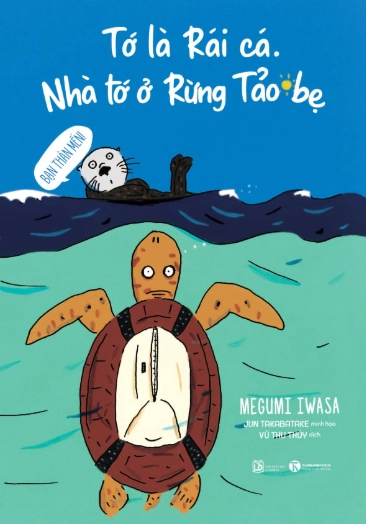 Bạn thân mến! Tớ là Rái cá. Nhà tớ ở Rừng Tảo bẹ