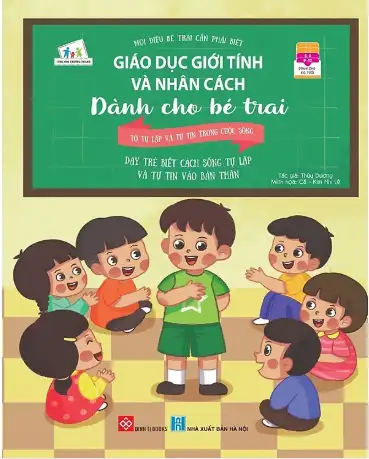 Mọi điều bé trai cần phải biết - Giáo dục giới tính và nhân cách dành cho bé trai: Tớ tự lập và tự tin trong cuộc sống - Dạy trẻ biết cách sống tự lập và tự tin vào bản thân