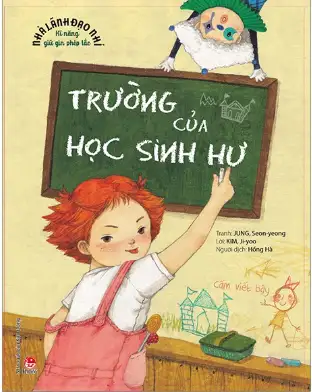 Nhà lãnh đạo nhí - Kĩ năng giữ gìn phép tắc: Trường của học sinh hư
