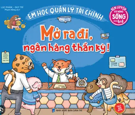 Rèn luyện kỹ năng sống cho trẻ - Em học quản lý tài chính: Mở ra đi, ngân hàng thần kỳ!