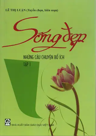 Sống đẹp: Những câu chuyện bổ ích, Tập I