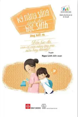 Tủ sách Cùng con trưởng thành - Kỹ năng sống dành cho học sinh: Lòng biết ơn. Đến lúc đó, con có còn nắm tay mẹ nữa hay không?