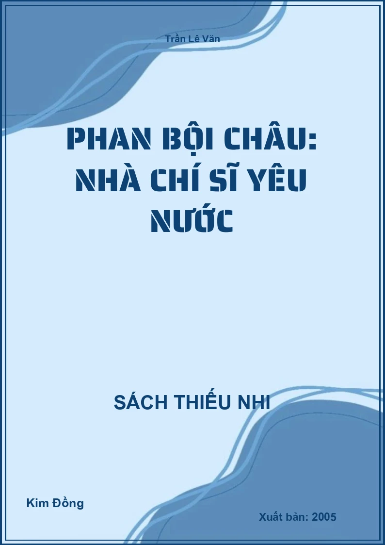 Phan Bội Châu: Nhà chí sĩ yêu nước