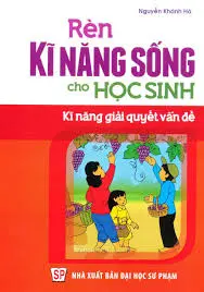 Rèn kỹ năng sống cho học sinh: Kỹ năng giải quyết vấn đề