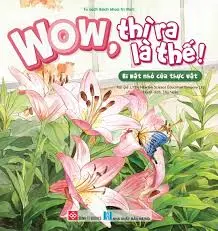 Wow, Thì Ra Là Thế! - Bí Mật Nhỏ Của Thực Vật