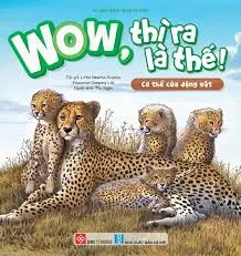 Wow, Thì Ra Là Thế! - Cơ Thể Của Động Vật